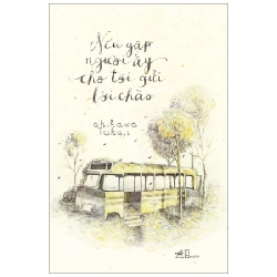 Nếu Gặp Người Ấy Cho Tôi Gửi Lời Chào - Ichikawa Takuji (Mới 100%) Tiểu thuyết, Nhã Nam - SÁCH ĐẠI HỌC