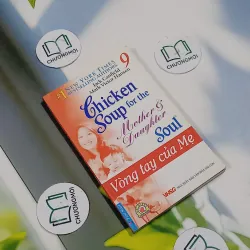 Chicken Soup For The Mother & Daughter - 9: Vòng Tay Của Mẹ - Jack Canfield, Mark Victor  705754