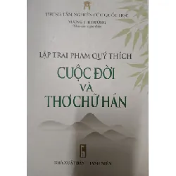 LẬP TRAI PHẠM QUÝ THÍCH CUỘC ĐỜI VÀ THƠ CHỮ HÁN - VŨ THỊ HƯỜNG - 2017 - 387 trang ANTQ2308 VĂN HỌC Blogmeo21025