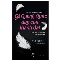 Gà Quang Quác dạy con thành đạt (Cách dạy con của một bà mẹ biết tuốt) - Elaine Lui 2019 New 100% HCM.PO Oreka-Blogmeo