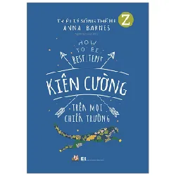 Triết Lý Sống Thế Hệ Z - Kiên Cường Trên Mọi Chiến Trường - Anna Barnes