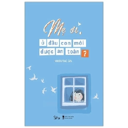 Mẹ Ơi, Ở Đâu Con Mới Được An Toàn? - Nhiều Tác Giả 285912