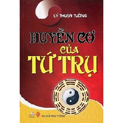 Huyền Cơ Của Tứ Trụ – Lý Thuận Tường