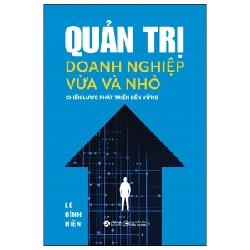 Quản Trị Doanh Nghiệp Vừa Và Nhỏ - Chiến Lược Phát Triển Bền Vững - Lê Đình Hiền