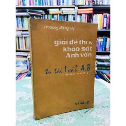 Giải đề thi và khảo sát anh văn - Trương Đăng Đệ