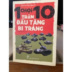 1 Chọi 10 Trận Đấu Tăng Bi Tráng (có ố)- Tác giả : Nguyễn Khắc Nguyệt- NXB Trẻ 2016- Sách lưu kho chưa qua sử dụng,có ố