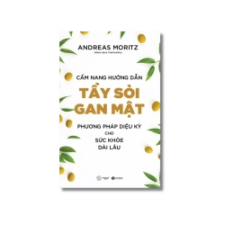 Cẩm nang hướng dẫn tẩy sỏi gan mật: Phương pháp diệu kỳ cho sức khỏe dài lâu - Andreas Moritz Vanvosach
