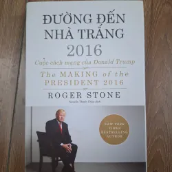 Đường Đến Nhà Trắng 2016: Cuộc cách mạng của Donald Trump - Roger Stone