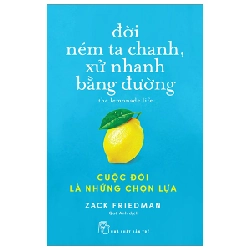 Đời Ném Ta Chanh, Xử Nhanh Bằng Đường - Cuộc Đời Là Những Chọn Lựa - Zack Friedman 287343