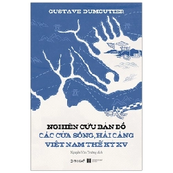 Nghiên Cứu Bản Đồ Các Cửa Sông, Hải Cảng Việt Nam Thế Kỷ XV - Gustave Dumoutier 288538