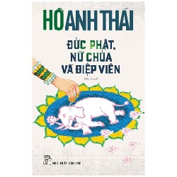 Đức Phật, Nữ Chúa Và Điệp Viên - Hồ Anh Thái 140720