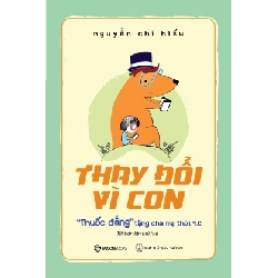 Thay Đổi Vì Con - "Thuốc Đắng" Tặng Cha Mẹ Thời 4.0 - Nguyễn Chí Hiếu (Mới 100%) Cẩm nang làm cha mẹ, SaigonBooks - SÁCH ĐẠI HỌC 484054