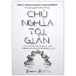 Chủ Nghĩa Tối Giản - Joshua Fields Millburn, Ryan Nicodemus ASB.PO Oreka Blogmeo 230225