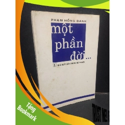 (TẶNG BOOKMARK) Một phần đời… Phạm Hồng Danh 2003 mới 70% ố vàng RBK1504 văn học