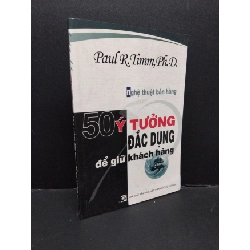 (TẶNG BOOKMARK) Nghệ thuật bán hàng 50 ý tưởng đắc dụng để giữ khách hàng mới 80% bẩn bìa, ố nhẹ 2004 RBK2110 Paul R.Timm, Ph.D. MARKETING KINH DOANH