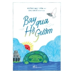(TẶNG BOOKMARK) Bay Qua Hồ Gươm - Nhã Nam Huỳnh Mai Liên LỊCH SỬ - CHÍNH TRỊ - TRIẾT HỌC