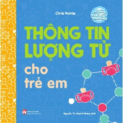 Bộ sách vỡ lòng về khoa học - Thông tin lượng tử cho trẻ em - Chris Ferre