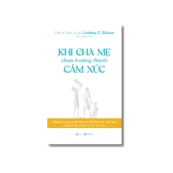 Khi cha mẹ chưa trưởng thành cảm xúc - Lindsay C.Gibson Vanvosach