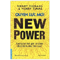 Quyền Lực Mới - Tương Lai Thế Giới Sẽ Được Định Hình Như Thế Nào? - Jeremy Heimans, Henry Timms ASB.PO Oreka-Blogmeo120125