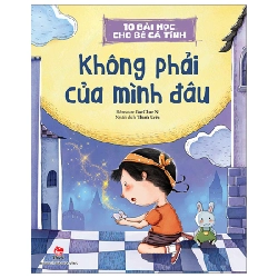 10 Bài Học Cho Bé Cá Tính - Không Phải Của Mình Đâu - Tao Chun Ni