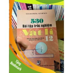 (TẶNG BOOKMARK) 530 Bài Tập Trắc Nghiệm Vật Lí 12 - Đặng Hoài Phương, Ngô Thế Huân 2008 Tham khảo - luyện thi RBK-AK2ST1
