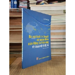 Ba mô hình lý thuyết và quan điểm của Đảng ta hiện nay về quan hệ quốc tế - TS. Vũ Thế Hiệp