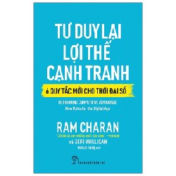 Tư Duy Lại Lợi Thế Cạnh Tranh - 6 Quy Tắc Mới Cho Thời Đại Số - Ram Charan, Geri Willihan 114300