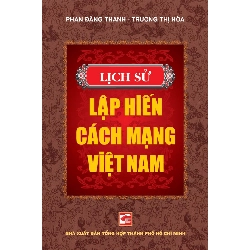 Lịch Sử Lập Hiến Cách Mạng Việt Nam (Bìa Cứng) - Trương Thị Hòa, Phan Đăng Thanh 288632