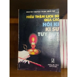 Hiểu thêm lịch sử qua các hồi kí kí sự tùy bút - Nguyễn Văn Hoa ; Phạm Hồng Việt