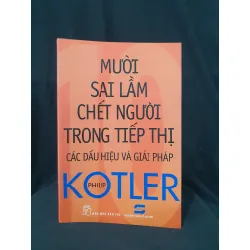 MƯỜI SAI LẦM CHẾT NGƯỜI TRONG TIẾP THỊ CÁC DẤU HIỆU VÀ GIẢI PHÁP MỚI 70% 2014 -HCM205 PHILIP KOTLER SÁCH MARKETING KINH DOANH