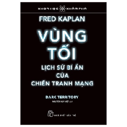 Khoa học Khám phá. Vùng tối, lịch sử bí ẩn của chiến tranh mạng - Fred Kaplan 2023 New 100% HCM.PO