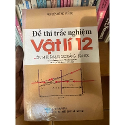 (Sách cũ SCGR) Đề Thi Trắc Nghiệm Vật Lí 12 (Ôn Thi Tú Tài & Tuyển Sinh Cao Đẳng, Đại Học, Theo Chương Trình Thi Trắc Nghiệm Của Bộ Giáo Dục Và Đào Tạo) - Nguyễn Hùng Tường 2007 Tham khảo - luyện thi VAVO-AK1T2 Blogmeo090426