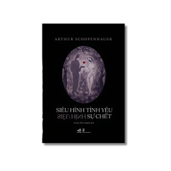Siêu hình tình yêu, siêu hình sự chết - Arthur Schopenhauer