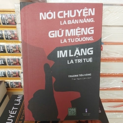 Nói chuyện là bản năng giữ miệng là tu dưỡng im lặng là trí tuệ