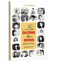 Lần đường theo bóng - Chân dung văn học mới 100% Văn Thành Lê 2021 HCM.PO 345401