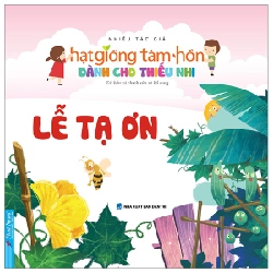 Hạt Giống Tâm Hồn Dành Cho Thiếu Nhi - Lễ Tạ Ơn (Mới 100%) Nghệ thuật sống, First News - SÁCH ĐẠI HỌC
