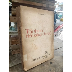 Trái tim tôi hiến dâng cho trẻ - V. A. Xukhômlinxki 1026944