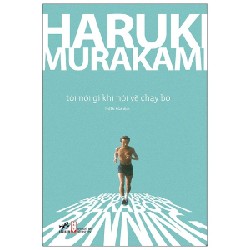 Tôi Nói Gì Khi Nói Về Chạy Bộ - Haruki Murakami 67327