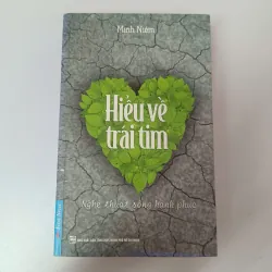 Hiểu về trái tim - Nghệ thuật sống hạnh phúc - Minh Niệm 927211