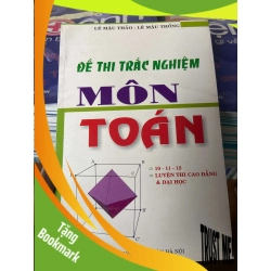(TẶNG BOOKMARK) Đề Thi Trắc Nghiệm Môn Toán 10–11–12 Luyện Thi Cao Đẳng Và Đại Học - Lê Mậu Thảo, Lê Mậu Thống 2005 Tham khảo - luyện thi RBK-AK2ST1