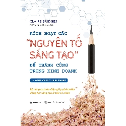 Kích hoạt các "nguyên tố sáng tạo" để thành công trong kinh doanh - Claire Bridges2020 New 100% HCM.PO