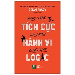 Năng Lượng Tích Cực Thấu Hiểu Hành Vi Quyết Định Logic - Brian Tracy