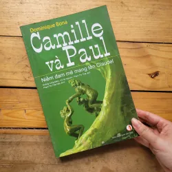 Camille và Paul - Niềm đam mê mang tên Claudel - Dominique Bona 1009150