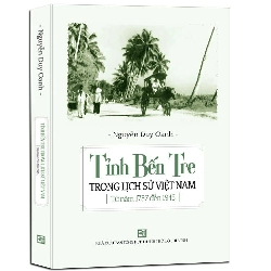 Tỉnh bến tre trong lịch sử Việt Nam (1757 - 1945) mới 100% Nguyễn Duy Oanh 2017 HCM.PO