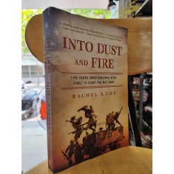 INTO DUST AND FIRE : FIVE YOUNG AMERICANS WHO WENT FIRST TO FIGHT THE NAZI ARMY (RACHEL S. COX)