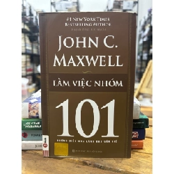 Làm việc nhóm 101 những điều nhà lãnh đạo cần biết -John C.maxwell 746606