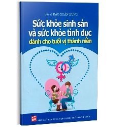 Sách hay - Sức khỏe sinh sản và sức khỏe tình dục dành cho tuổi vị thành niên mới 100% BS Đào Xuân Dũng 2012  DSCPK0076212508 231932
