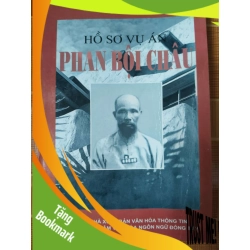 (TẶNG BOOKMARK) Hồ sơ vụ án Phan Bội Châu - 2002 - 276 trang - LỊCH SỬ - CHÍNH TRỊ - TRIẾT HỌC - SLSCTDAONGUYENLYSLSCTRBK3112-150