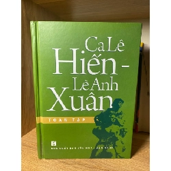 Ca Lê Hiến- Lê Anh Xuân toàn tập -NXB Văn Hoá Văn Nghệ 2012 -Sách mới chưa qua sử dụng