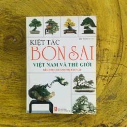 KIỆT TÁC BONSAI VIỆT NAM VÀ THẾ GIỚI- ĐỨC THÀNH biên soạn